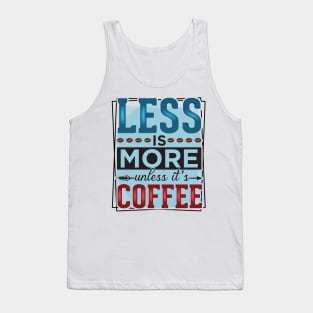 Less Is More Unless It's Coffee Tank Top